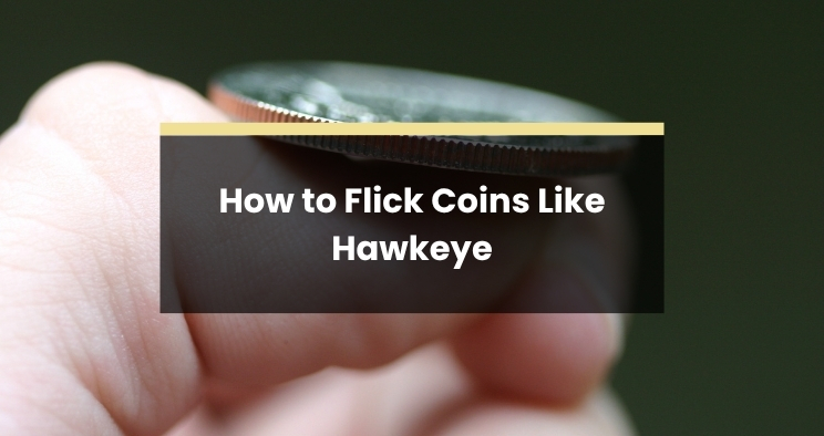 How to Flick Coins Like Hawkeye