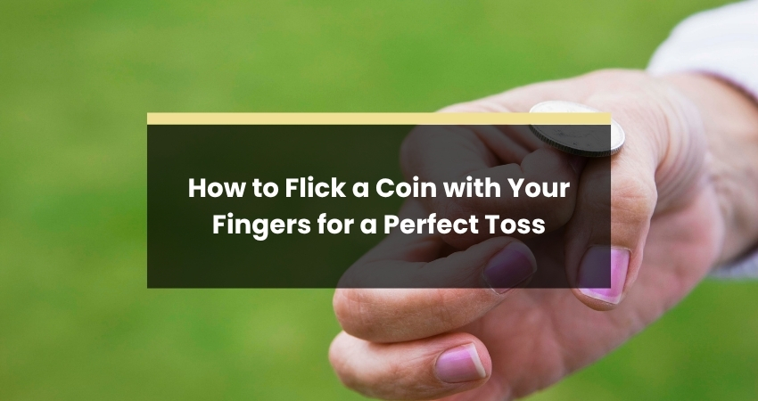 How to Flick a Coin with Your Fingers for a Perfect Toss