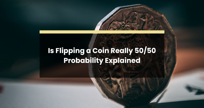 Is Flipping a Coin Really 50 50 Probability